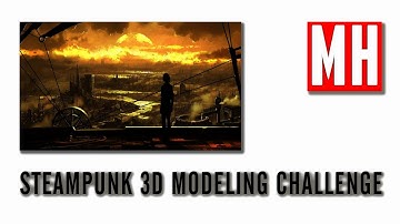 MH Tutorials 3D Modeling Challenge : Steampunk !