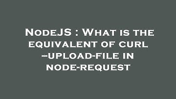 NodeJS : What is the equivalent of curl --upload-file in node-request
