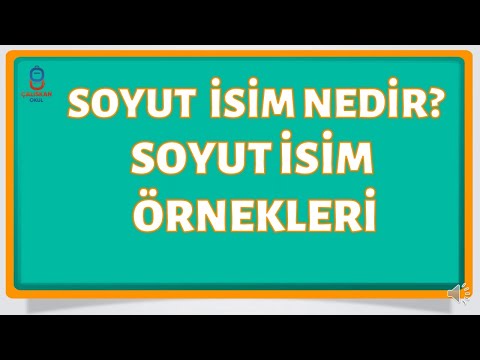 SOYUT İSİM NEDİR? SOYUT İSİM ÖRNEKLERİ