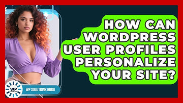 How Can WordPress User Profiles Personalize Your Site? - WP Solutions Guru