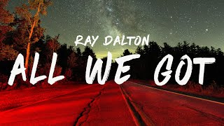 Video thumbnail of "Ray Dalton - All We Got (Lyrics)"