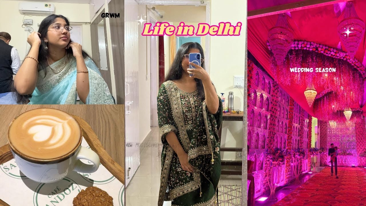My Life in Delhi ✨Wedding Season + GRWM Vlog🩷