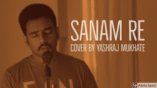 Video thumbnail of "Sanam Re | Cover | Yashraj Mukhate | Arijith Singh | Sanam Re | Mithoon"