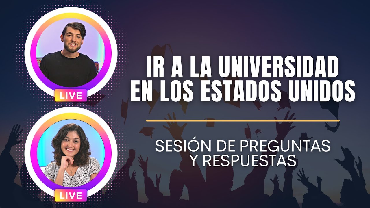 Ir a la Universidad en Estados Unidos | Sesión de preguntas y respuestas