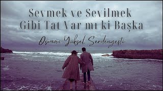 Osman Yüksel Serdengeçti | Sevmek ve Sevilmek Gibi Tat Var mı ki Başka