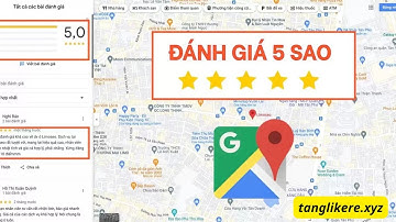 Cách Tăng Đánh Giá Google Map | Hướng Dẫn Cách Tăng Đánh Giá 5 Sao Trên Google Map Nhanh Chóng