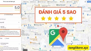 Cách Tăng Đánh Giá Google Map | Hướng Dẫn Cách Tăng Đánh Giá 5 Sao Trên Google Map Nhanh Chóng
