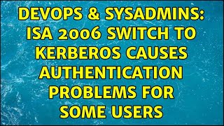 Famous DevOps & SysAdmins: ISA 2006 switch to kerberos causes authentication problems for some users Profile