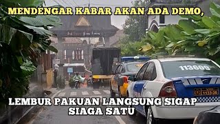 MENDENGAR KABAR AKAN ADA DEMO, LEMBUR PAKUAN LANGSUNG SIGAP SIAGA SATU