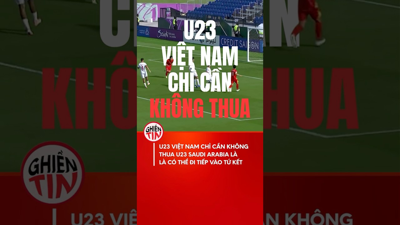U23 Viá»‡t Nam chá»‰ cáº§n khÃ´ng thua trÆ°á»›c U23 Saudi Arabia lÃ  cháº¯c vÃ© Ä‘i tiáº¿p #u23vietnam