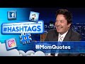 Hashtags: #MomQuotes | The Tonight Show Starring Jimmy Fallon