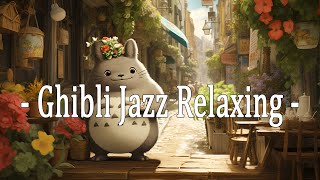 #GhibliJazz #CafeMusic - Relaxing Jazz \& Bossa Nova Music - Studio Ghibli Cover - Studio Ghibli Jazz