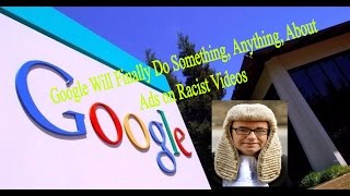 Google Will Finally Do Something, Anything, About Ads on Racist Videos