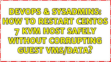 DevOps & SysAdmins: How to Restart Centos 7 KVM Host safely without corrupting guest VMs/data?