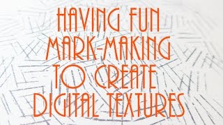Mark-making using stamps & pen: preparation for digital textures!