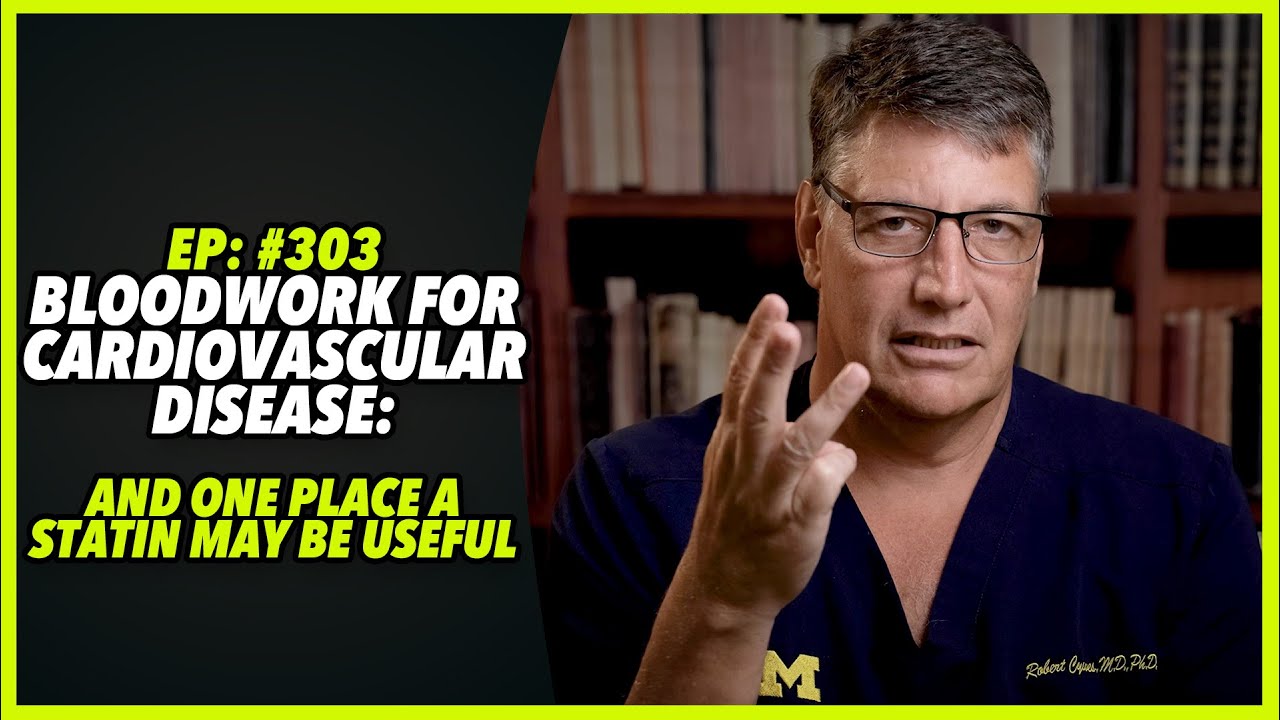 Ep:303 BLOODWORK FOR CARDIOVASCULAR DISEASE: AND ONE PLACE A STATIN MAY BE USEFUL