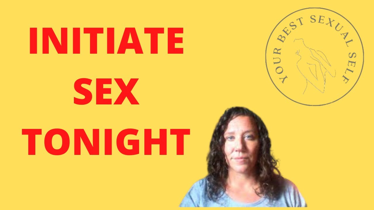 10 Easy Ways To Initiate Sex Tonight Youtube 