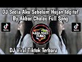 DJ SEDIA AKU SEBELUM HUJAN AKBAR CHALAY FULL SONG || SUDAH PAHAMKAN SEJAUH INI. IDGITAF VIRAL TIKTOK