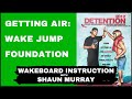 Getting Air - Wake Jump Foundation : Detention 2012 With Shaun : Wakeboard Instruction Murray