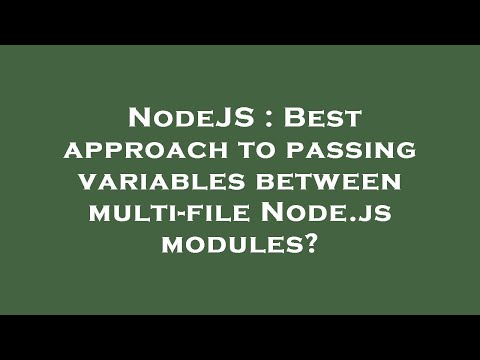 NodeJS : Best approach to passing variables between multi-file Node.js modules?