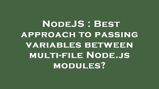 Celebrity NodeJS : Best approach to passing variables between multi-file Node.js modules? Profile