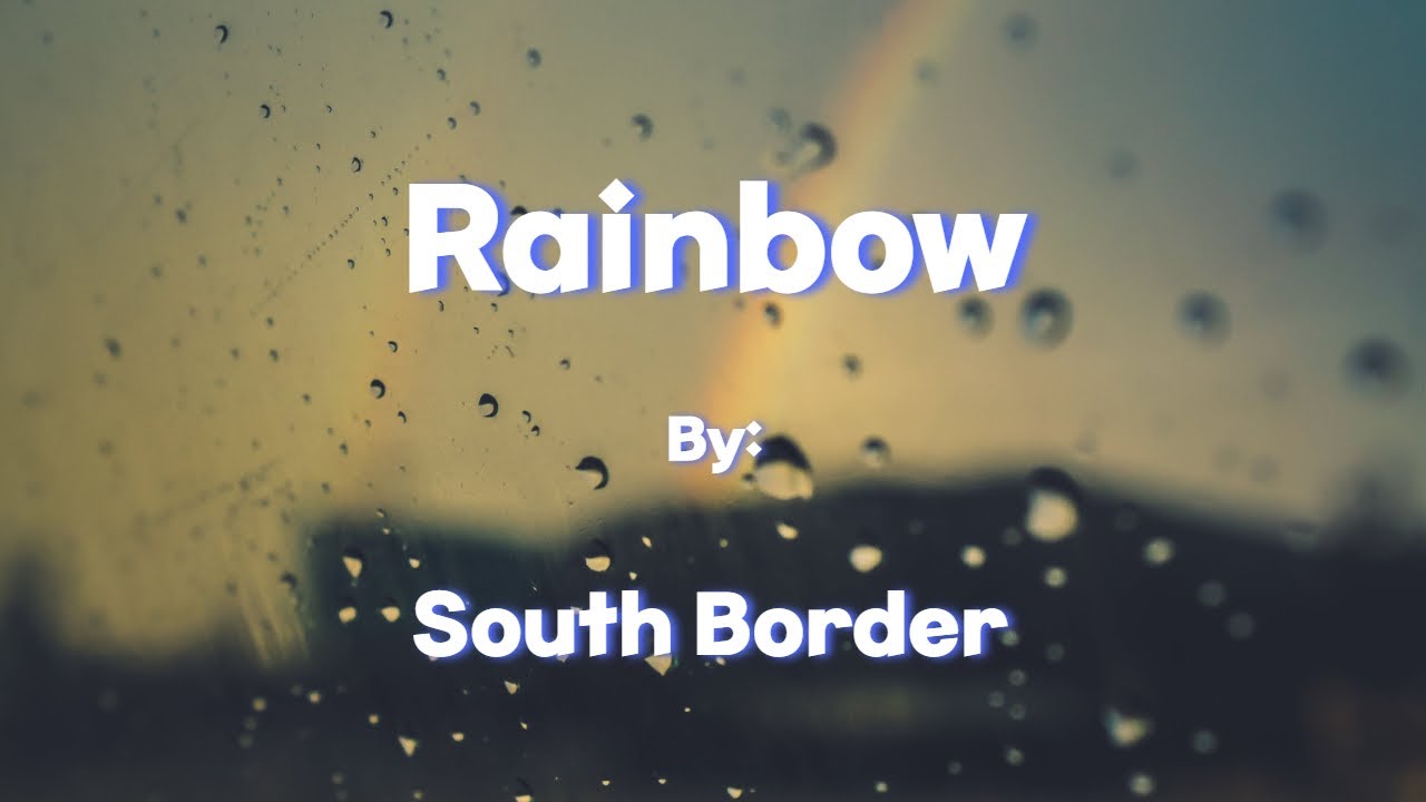 South Border - Rainbow (Lyrics)