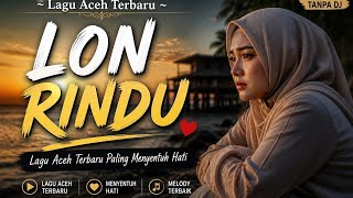 lon rindu lagu aceh terbaru paling menyentuh hati.versi ai