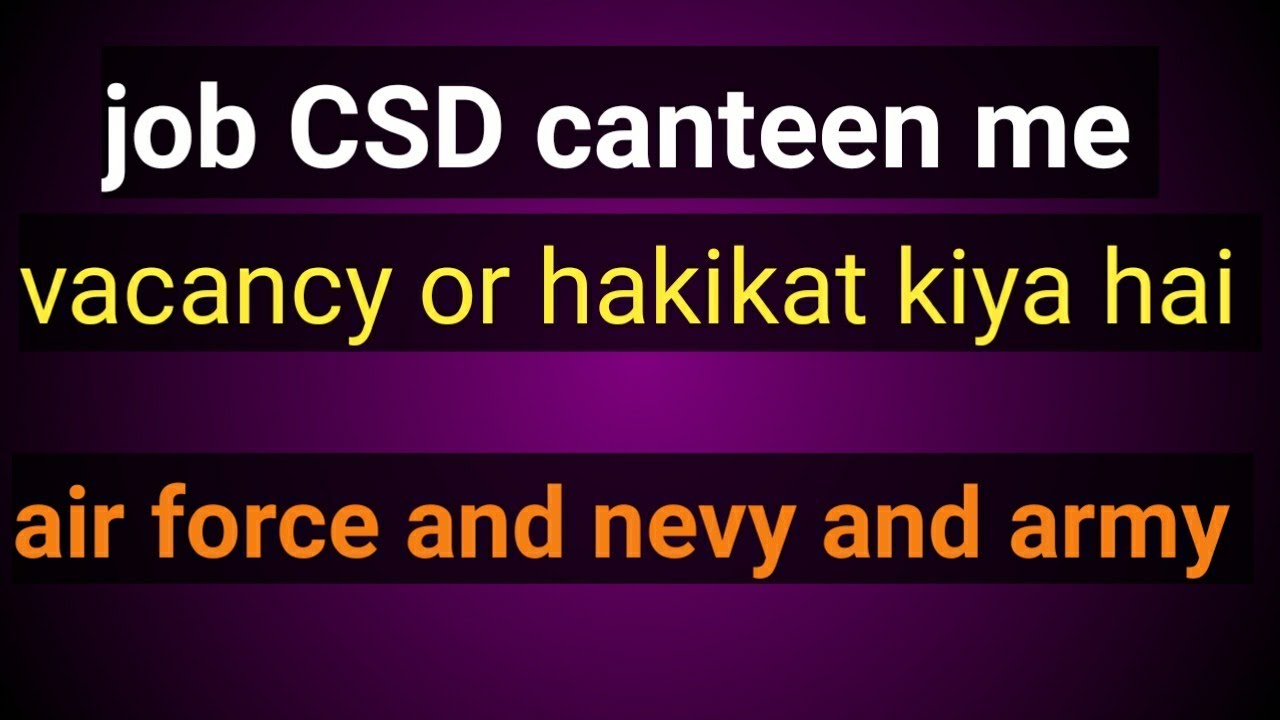 job CSD canteen me vacancy or hakikat kiya hai YouTube