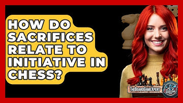 How Do Sacrifices Relate To Initiative In Chess? - The Board Game Xpert