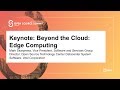 Keynote: Beyond the Cloud: Edge Computing - Mark Skarpness