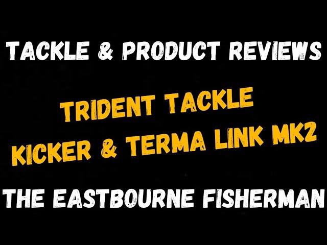 TRIDENT TACKLE KICKER AND TERMA LINK MK2 - FIRST LOOK - UK SEA FISHING 