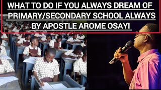 WHAT TO DO IF YOU ALWAYS DREAM OF  PRIMARY/SECONDARY SCHOOL ALWAYS BY APOSTLE AROME OSAYI #youtube