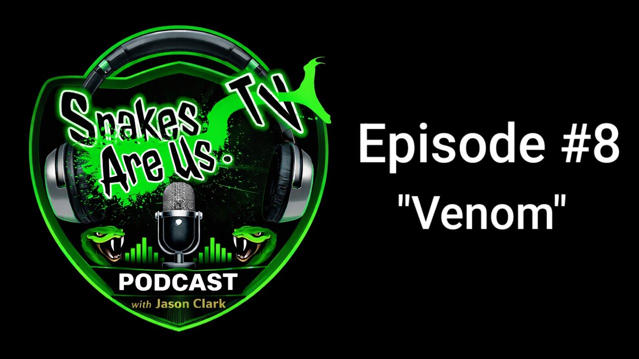 "Venom" Episode #8 of the SnakesAreUsTV Podcast with Jason Clark
