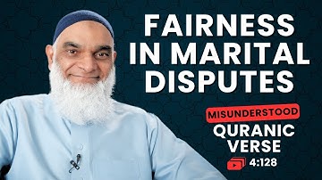 Fairness in Marital Disputes | Quran 4:128 | Misunderstood Quranic Verses | Dr. Shabir Ally