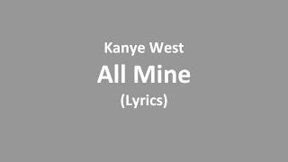Kanye west all mine (Lyrics)