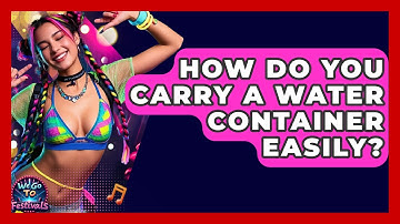 How Do You Carry A Water Container Easily? - We Go To Festivals