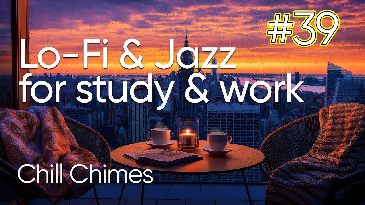 Chill Chimes #39 | Best Jazz & Lo-Fi Music for Relax, Study and Work ...