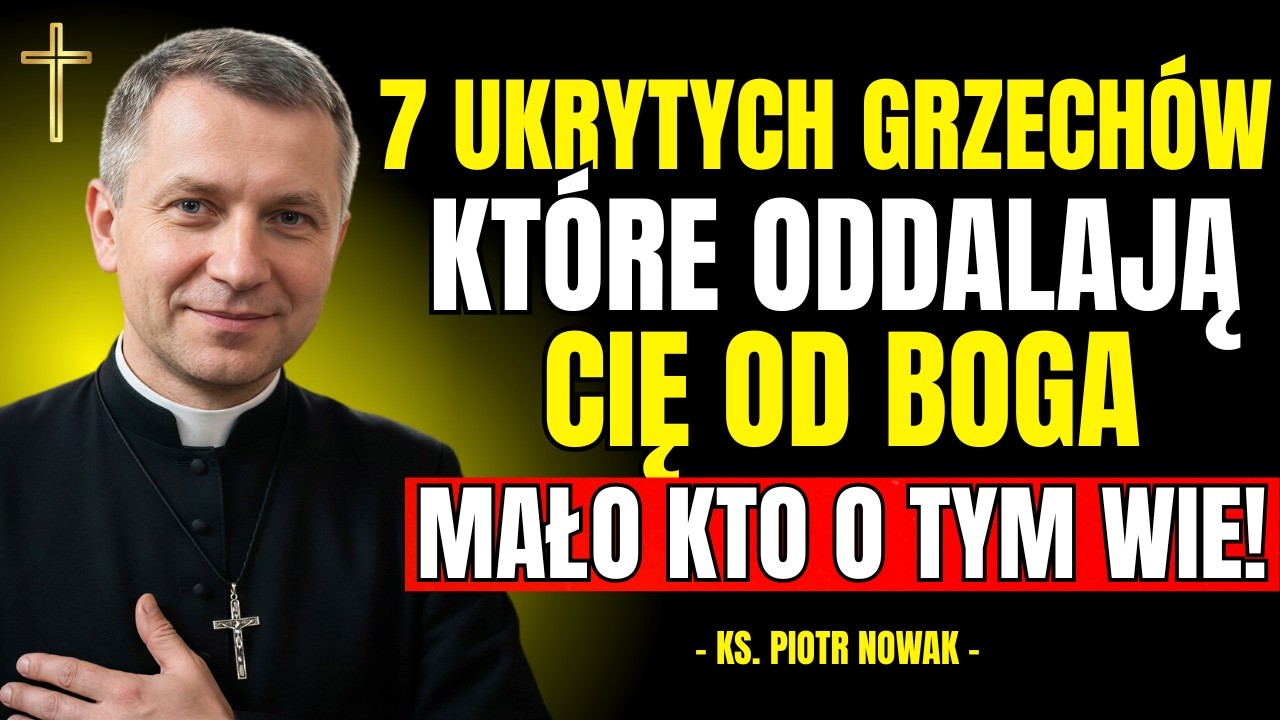 7 UKRYTYCH GRZECHÓW, które Oddalają Cię od BOGA (Nawet o Tym Nie Wiesz) | Ks. Piotr Nowak