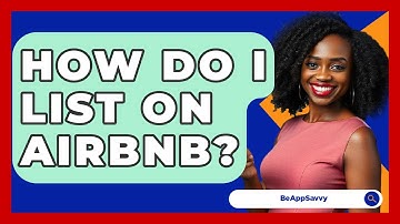 How Do I List On Airbnb? - Be App Savvy