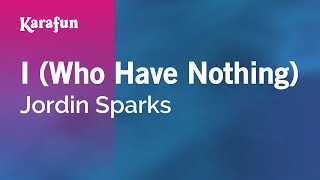 I (Who Have Nothing) - Jordin Sparks | Karaoke Version | KaraFun chords