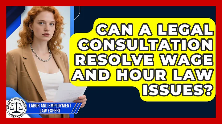 Can a Legal Consultation Resolve Wage and Hour Law Issues? | Labor and Employment Law Expert News