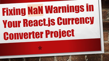 Fixing NaN Warnings in Your React.js Currency Converter Project