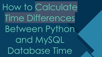 How to Calculate Time Differences Between Python and MySQL Database Time