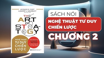 Nghệ Thuật Tư Duy Chiến Lược | Chương 2 | Avinash K. Dixit, Barry J. Nalebuff (Sách Nói)