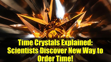 Time Crystals Explained: Scientists Discover New Way to Order Time!