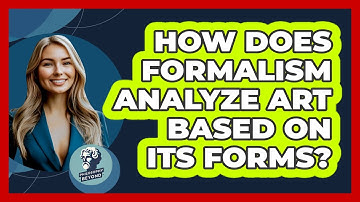 How Does Formalism Analyze Art Based On Its Forms? - Philosophy Beyond