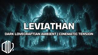Leviathan - Dark Lovecraftian Ambient, Cinematic Tension & Suspense Music For Summoning Cenobites