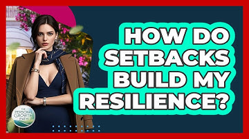 How Do Setbacks Build My Resilience? - The Personal Growth Path