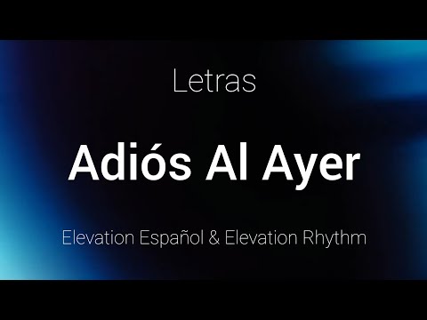Elevation Español & Elevation Rhythm - ADIÓS AL AYER - Letras