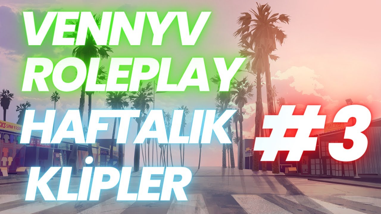 VENNYV ROLEPLAY HAFTALIK EN FAZLA İZLENEN KLİPLER #3 | ROLEPLAY KESİT